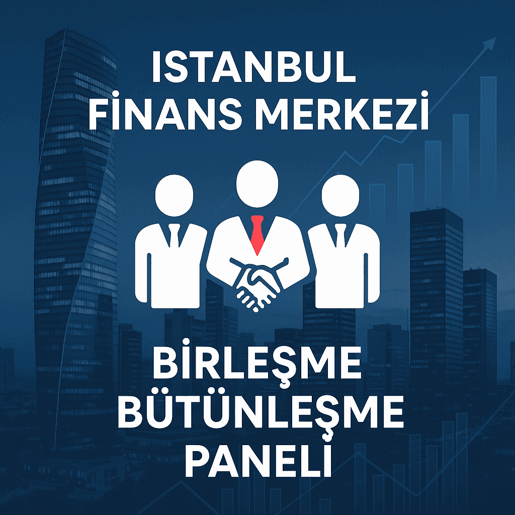 İstanbul Finans Merkezi – Birleşme Bütünleşme Paneli Düzenlendi